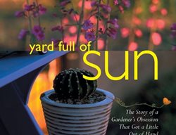 Yard Full Of Sun, Desert Gardening Book
Rio Nuevo Publishers
Tucson, AZ